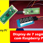 Módulo de exibição de 4 dígitos e 7 segmentos TM1637 com Raspberry Pi Pico