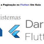 Dominando a Paginação no Flutter: Um Guia Abrangente