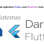 Arquitetura de aplicativo Flutter com RiverPod: Uma Introdução