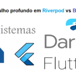 Um mergulho profundo em Riverpod vs Bloc