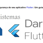 Garanta a segurança do seu aplicativo Flutter: Um guia passo a passo