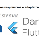 Aplicativos responsivos e adaptativos | Flutter